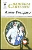 Amor Perigoso - Barbara Cartland - 1975